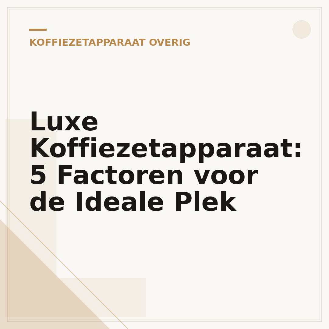 Luxe Koffiezetapparaat: 5 Factoren voor de Ideale Plek