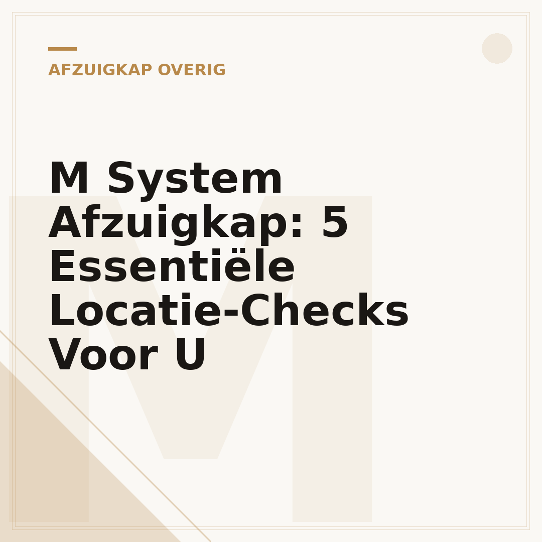 M System Afzuigkap: 5 Essentiële Locatie-Checks Voor U