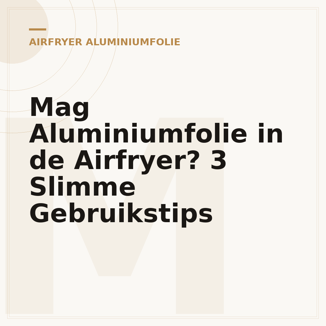 Mag Aluminiumfolie in de Airfryer? 3 Slimme Gebruikstips