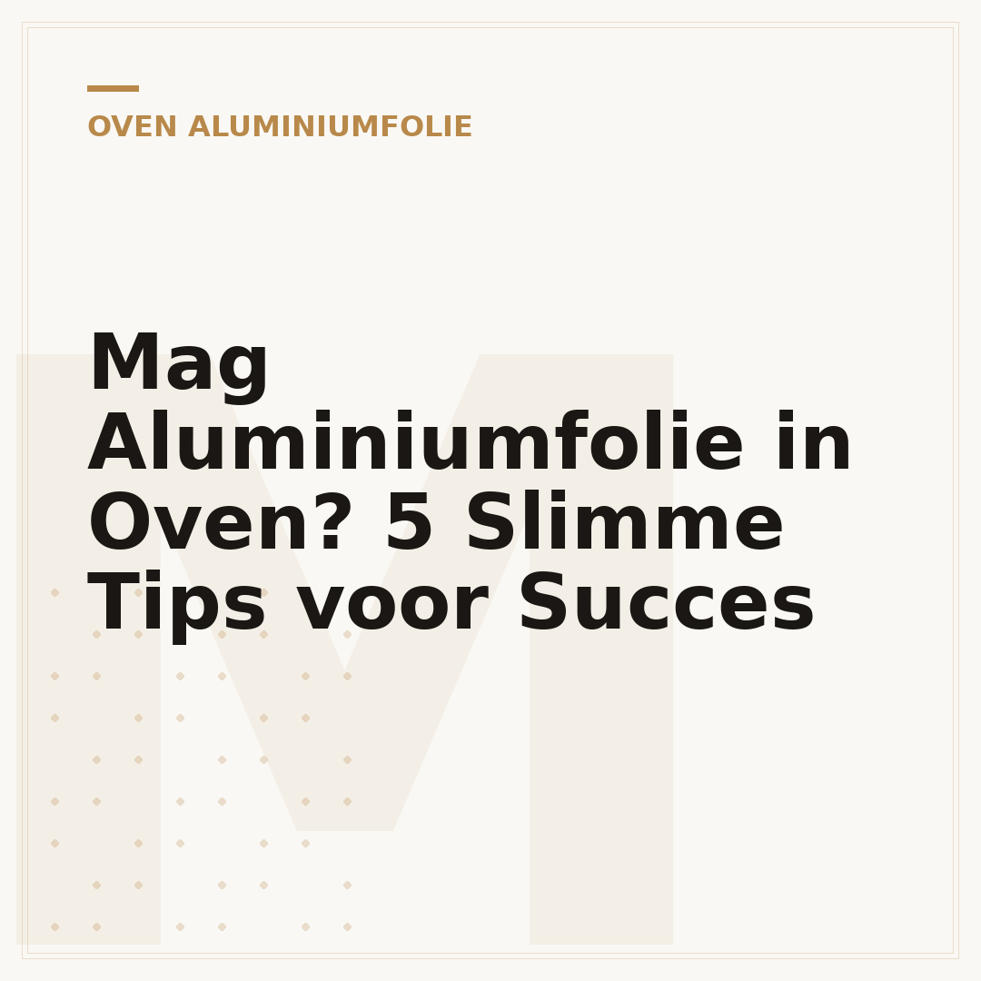 Mag Aluminiumfolie in Oven? 5 Slimme Tips voor Succes