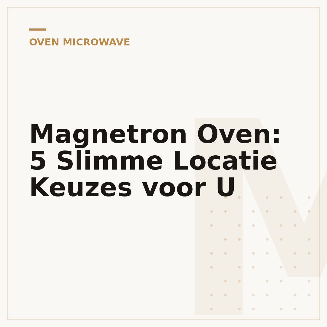Magnetron Oven: 5 Slimme Locatie Keuzes voor U