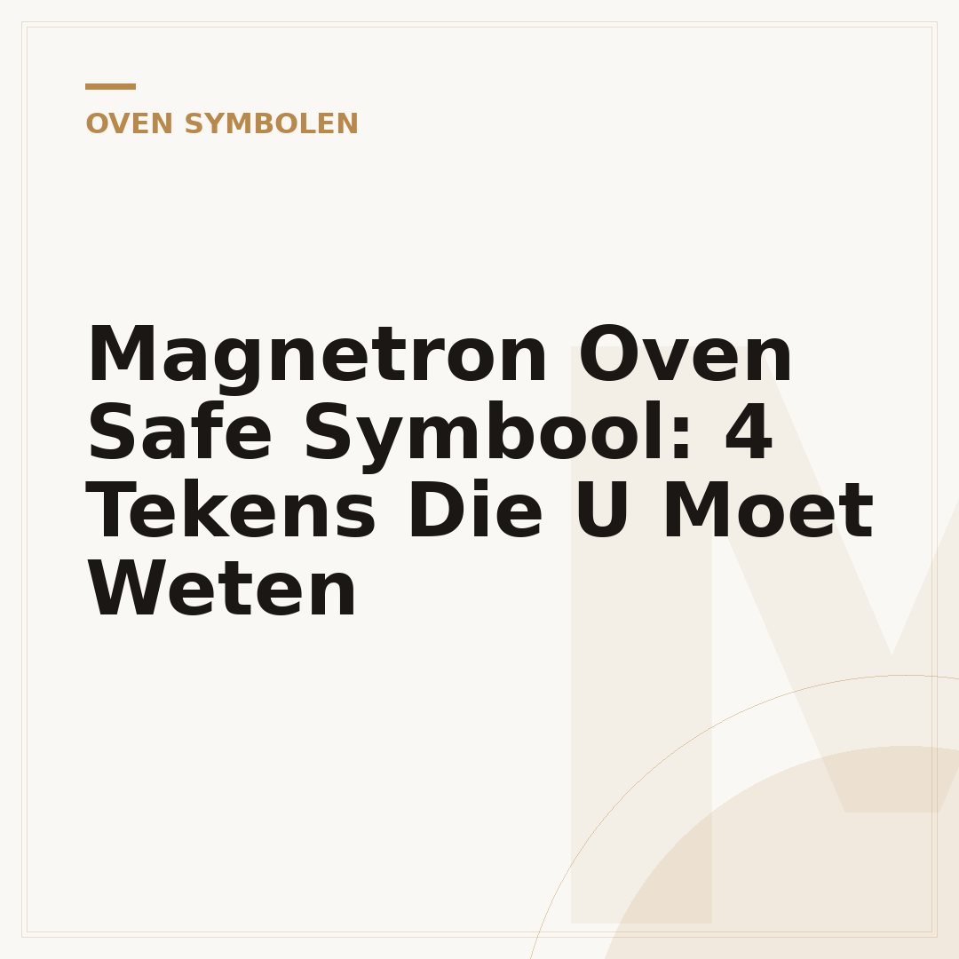 Magnetron Oven Safe Symbool: 4 Tekens Die U Moet Weten