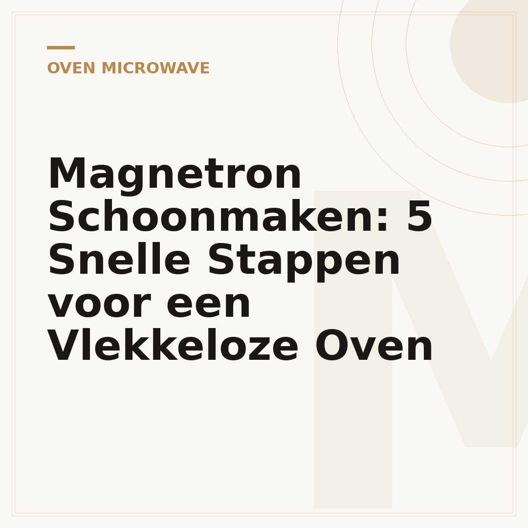 Magnetron Schoonmaken: 5 Snelle Stappen voor een Vlekkeloze Oven