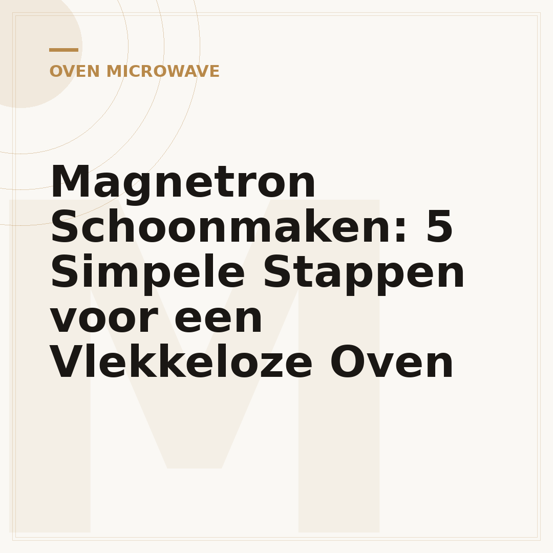 Magnetron Schoonmaken: 5 Simpele Stappen voor een Vlekkeloze Oven