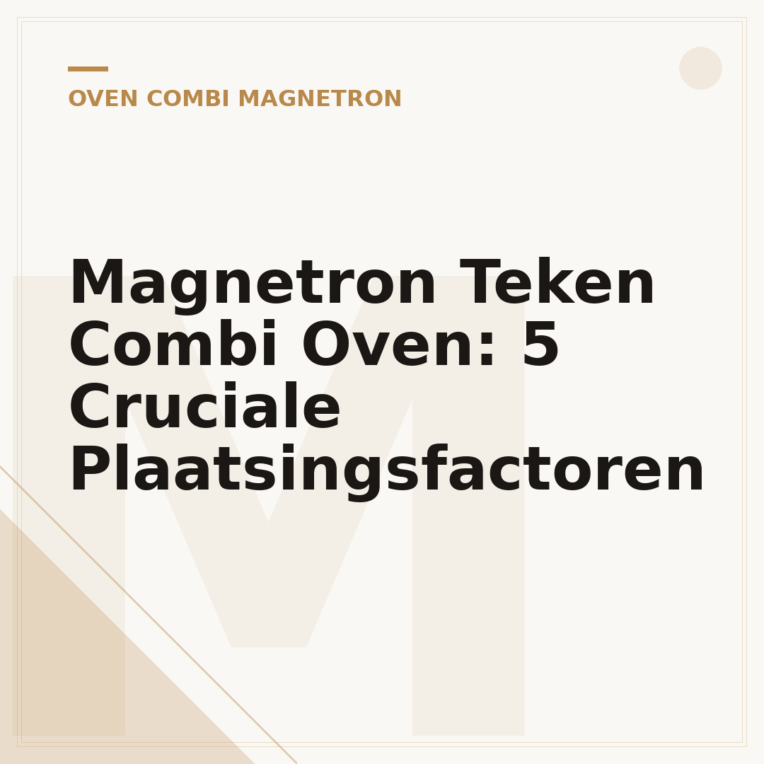 Magnetron Teken Combi Oven: 5 Cruciale Plaatsingsfactoren