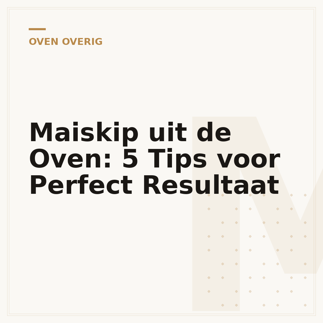 Maiskip uit de Oven: 5 Tips voor Perfect Resultaat