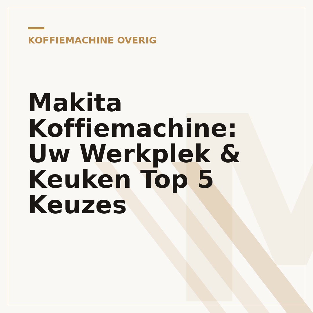 Makita Koffiemachine: Uw Werkplek & Keuken Top 5 Keuzes