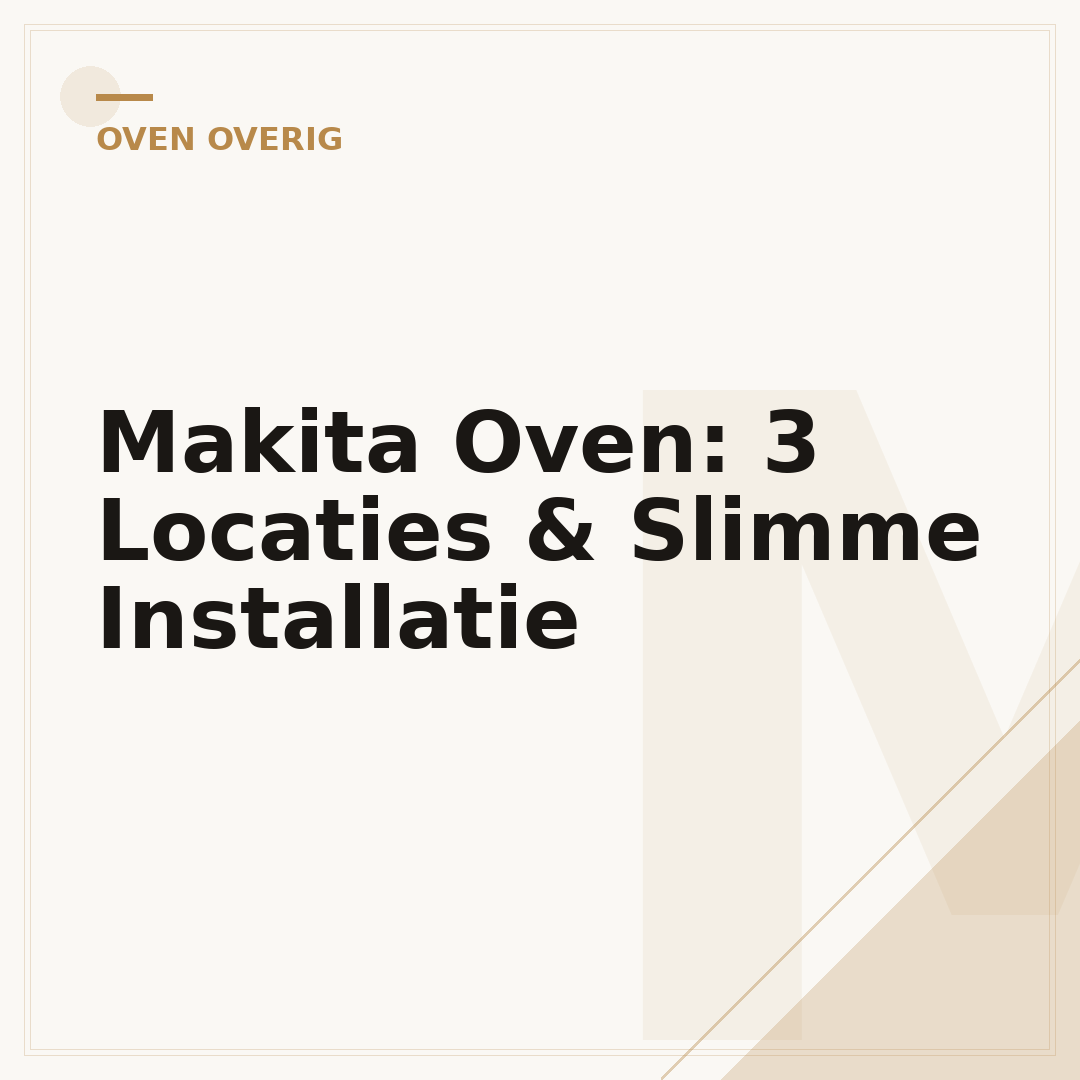 Makita Oven: 3 Locaties & Slimme Installatie