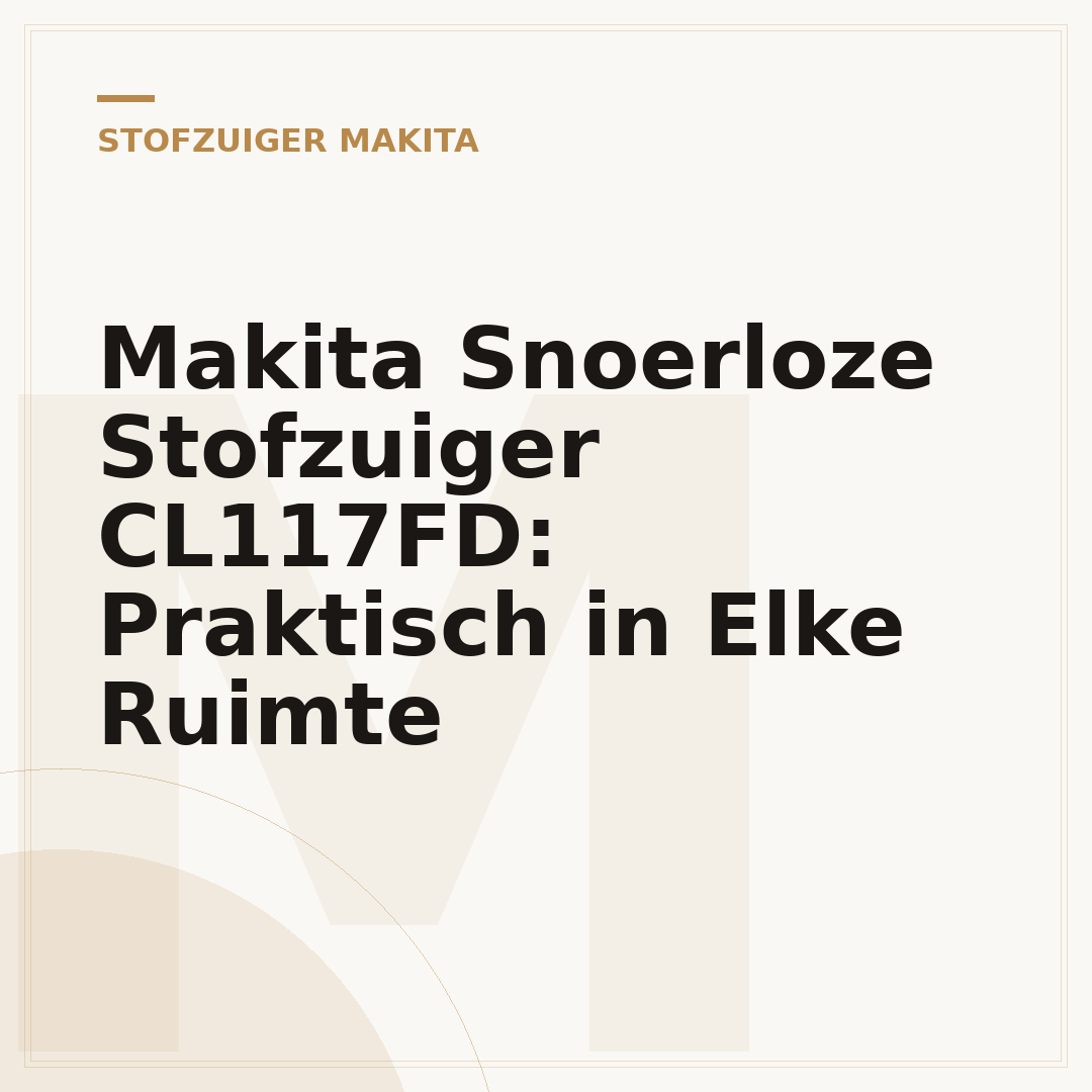 Makita Snoerloze Stofzuiger CL117FD: Praktisch in Elke Ruimte