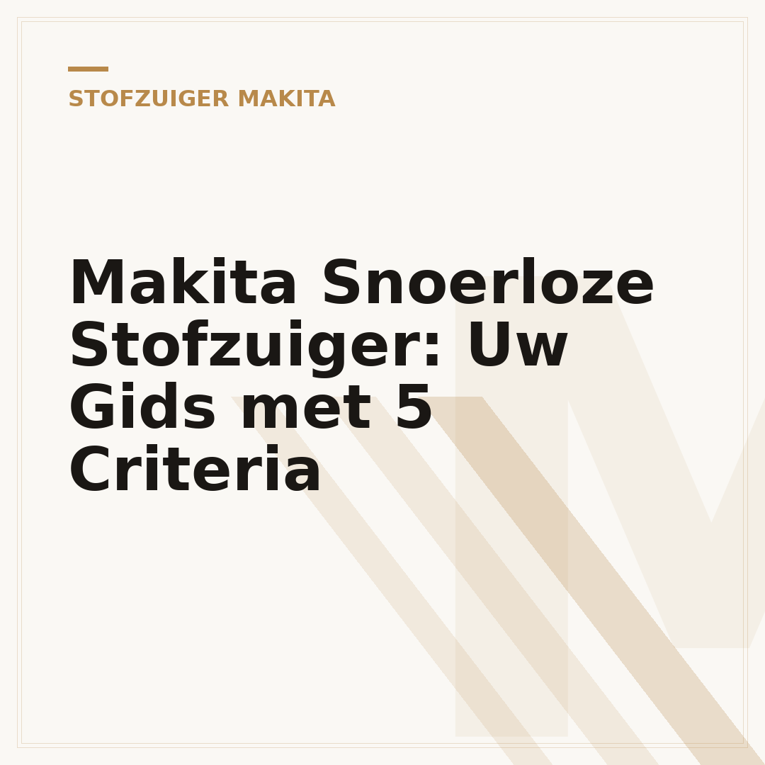 Makita Snoerloze Stofzuiger: Uw Gids met 5 Criteria