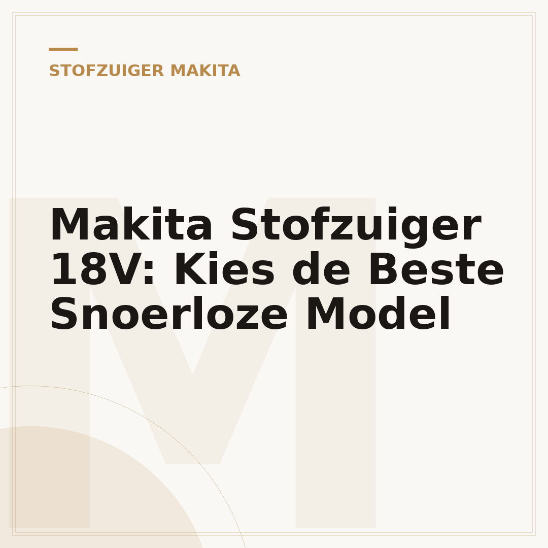 Makita Stofzuiger 18V: Kies de Beste Snoerloze Model