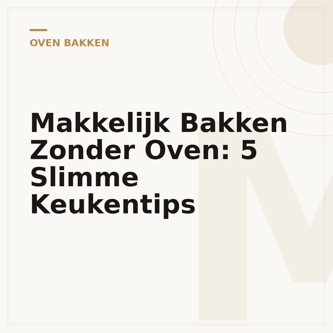 Makkelijk Bakken Zonder Oven: 5 Slimme Keukentips