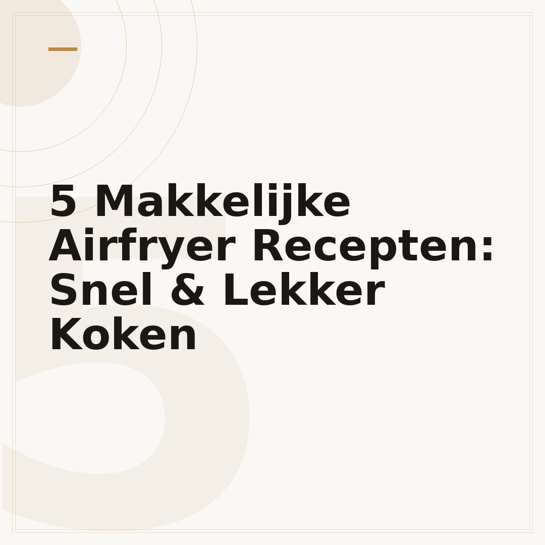5 Makkelijke Airfryer Recepten: Snel & Lekker Koken
