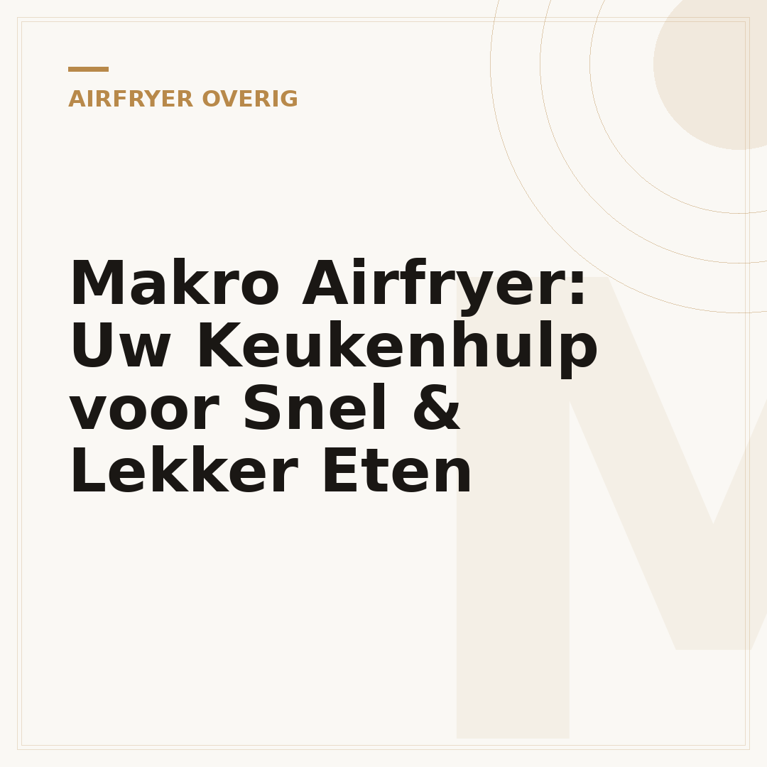 Makro Airfryer: Uw Keukenhulp voor Snel & Lekker Eten