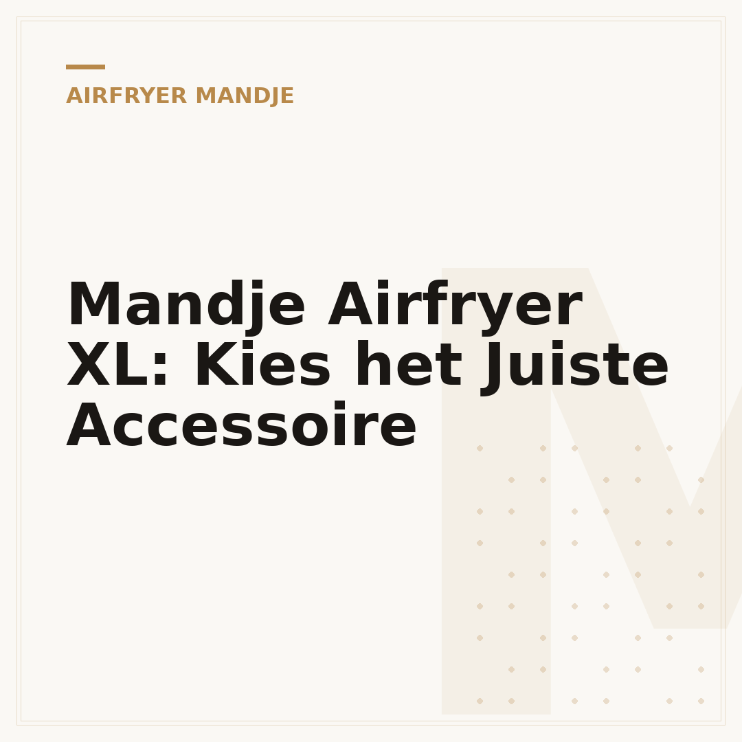 Mandje Airfryer XL: Kies het Juiste Accessoire