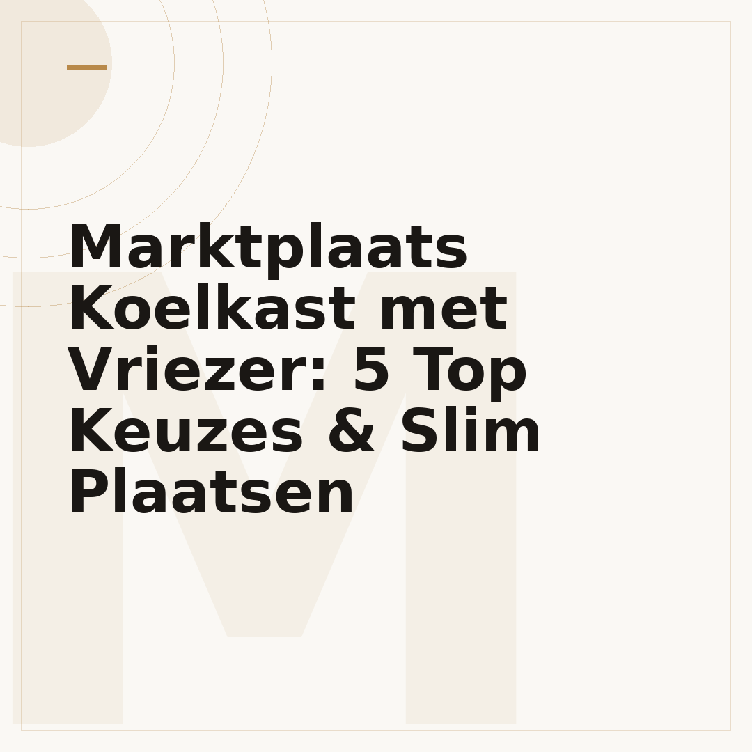 Marktplaats Koelkast met Vriezer: 5 Top Keuzes & Slim Plaatsen