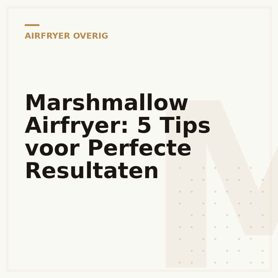 Marshmallow Airfryer: 5 Tips voor Perfecte Resultaten