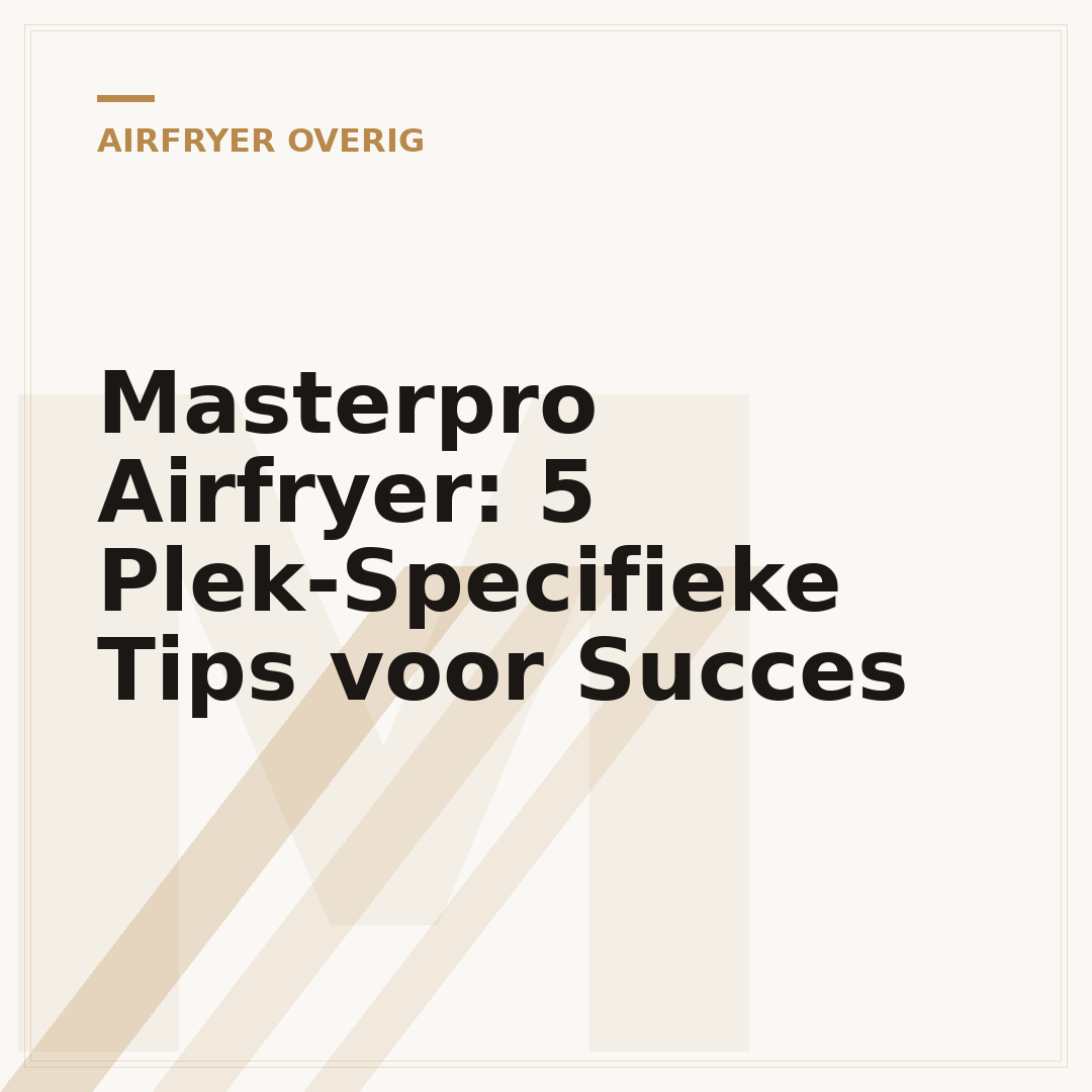 Masterpro Airfryer: 5 Plek-Specifieke Tips voor Succes