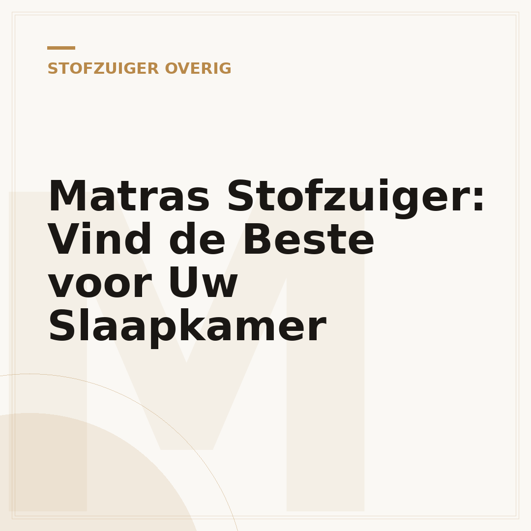 Matras Stofzuiger: Vind de Beste voor Uw Slaapkamer