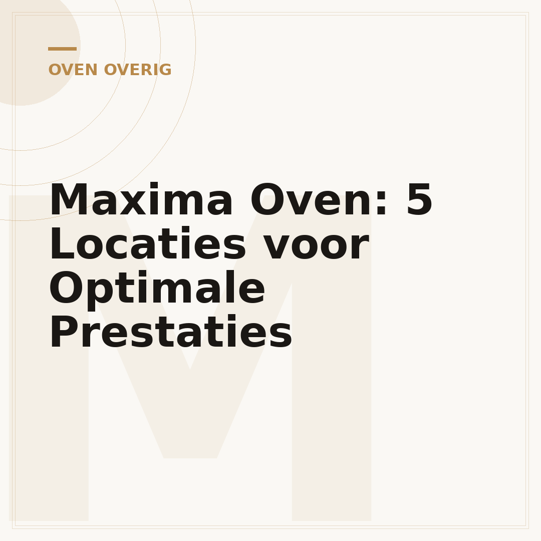 Maxima Oven: 5 Locaties voor Optimale Prestaties