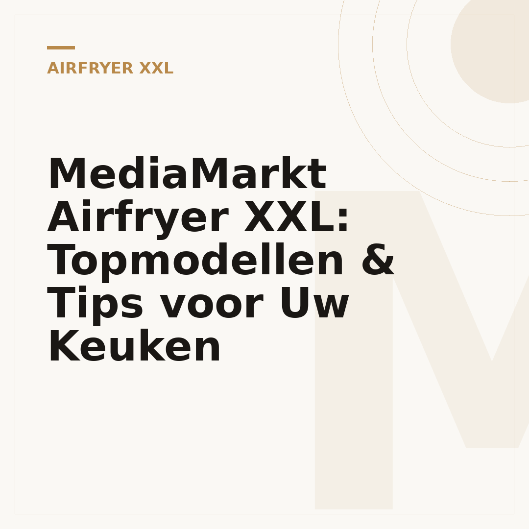 MediaMarkt Airfryer XXL: Topmodellen & Tips voor Uw Keuken