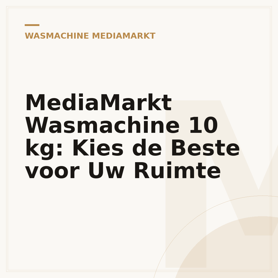 MediaMarkt Wasmachine 10 kg: Kies de Beste voor Uw Ruimte