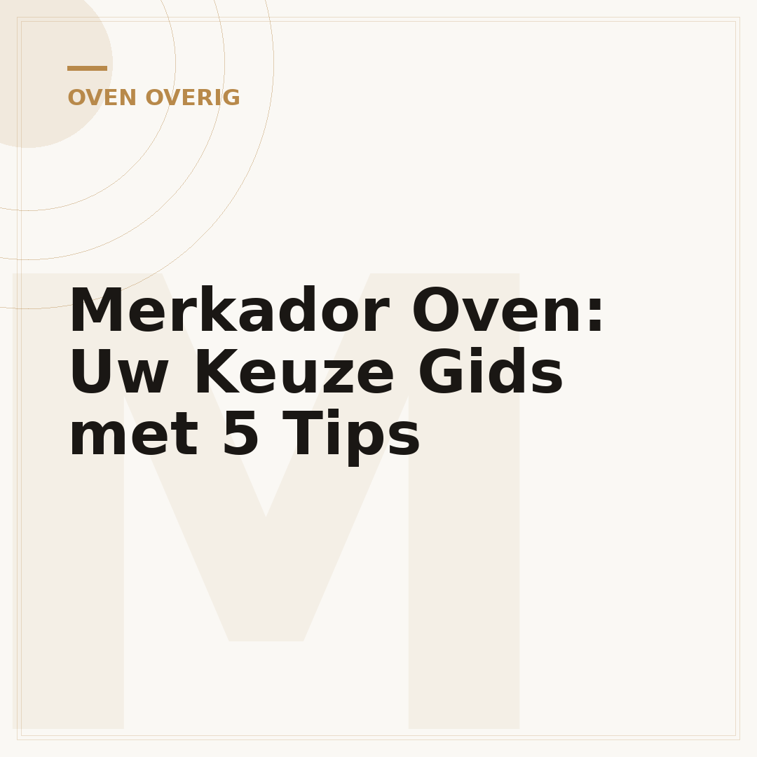 Merkador Oven: Uw Keuze Gids met 5 Tips