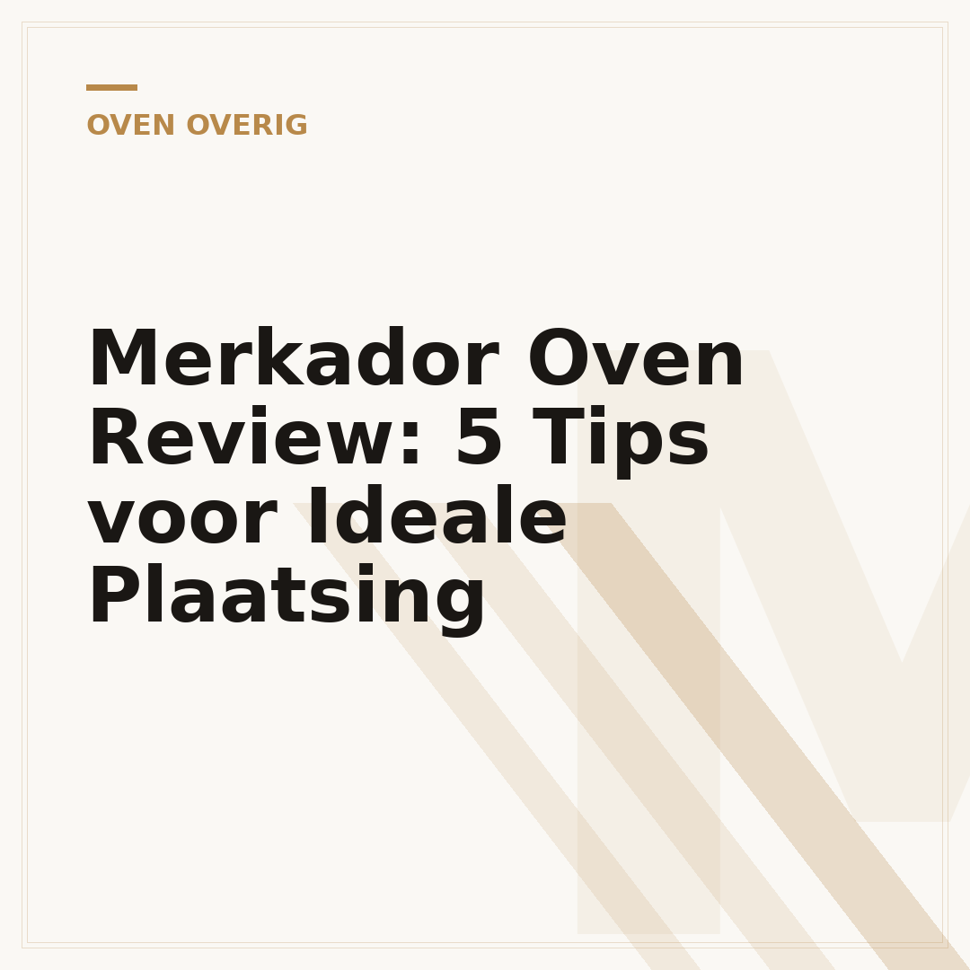 Merkador Oven Review: 5 Tips voor Ideale Plaatsing