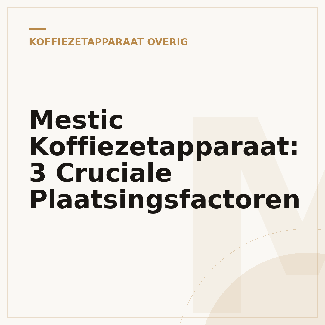 Mestic Koffiezetapparaat: 3 Cruciale Plaatsingsfactoren