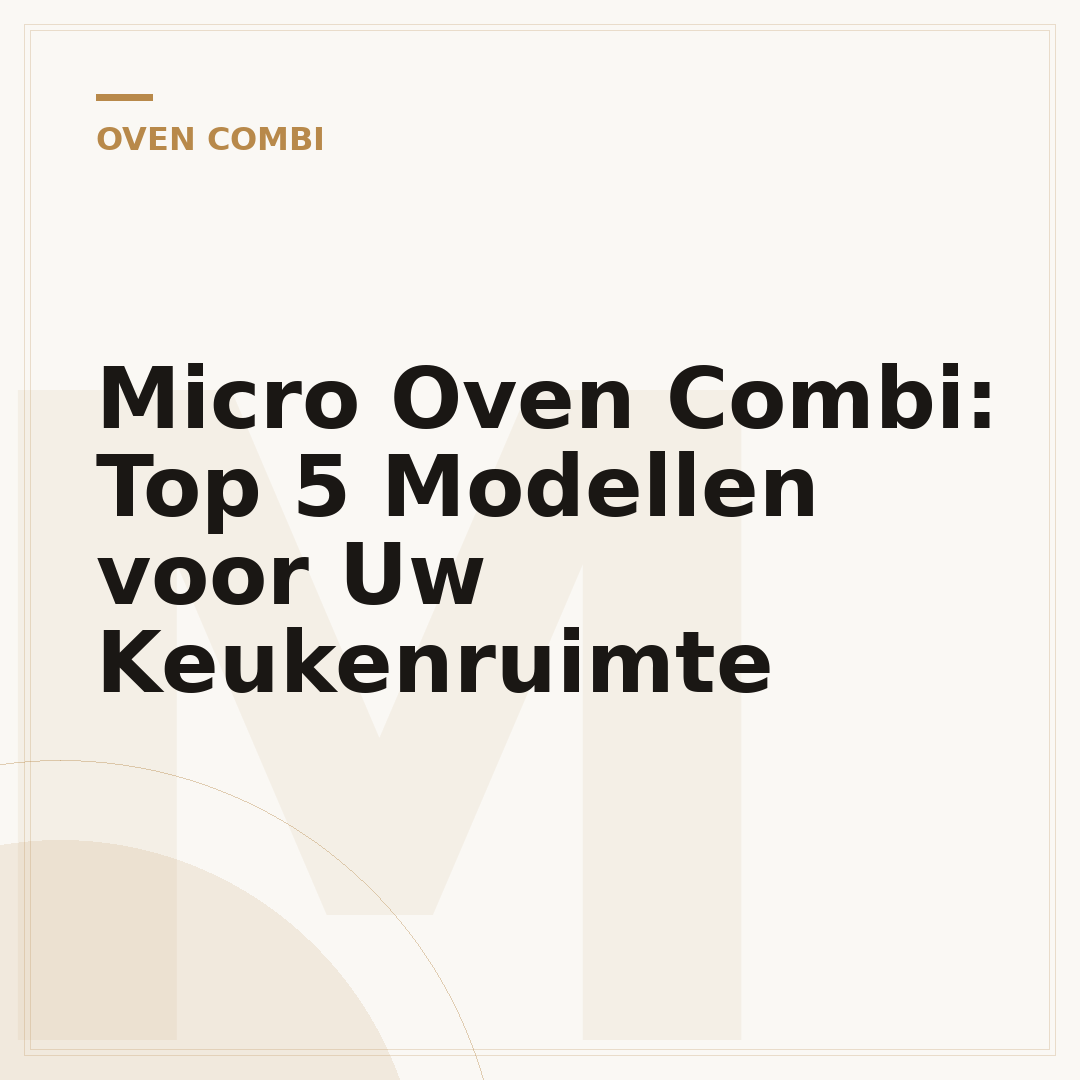 Micro Oven Combi: Top 5 Modellen voor Uw Keukenruimte