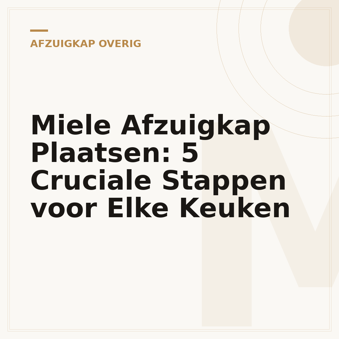Miele Afzuigkap Plaatsen: 5 Cruciale Stappen voor Elke Keuken