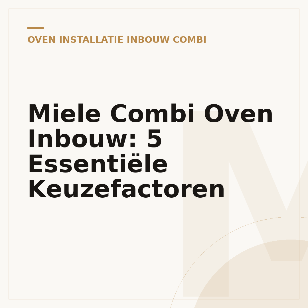 Miele Combi Oven Inbouw: 5 Essentiële Keuzefactoren