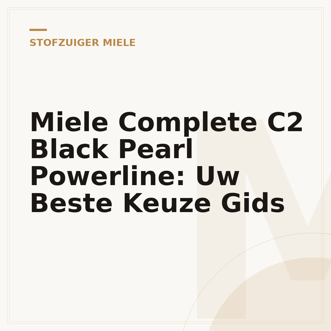 Miele Complete C2 Black Pearl Powerline: Uw Beste Keuze Gids