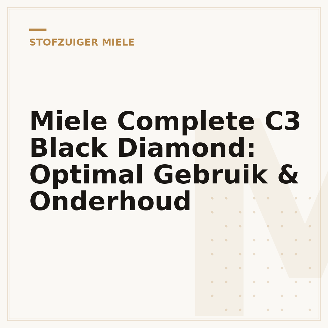 Miele Complete C3 Black Diamond: Optimal Gebruik & Onderhoud
