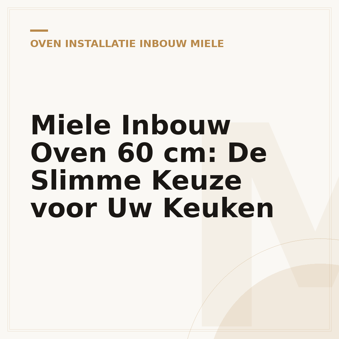 Miele Inbouw Oven 60 cm: De Slimme Keuze voor Uw Keuken