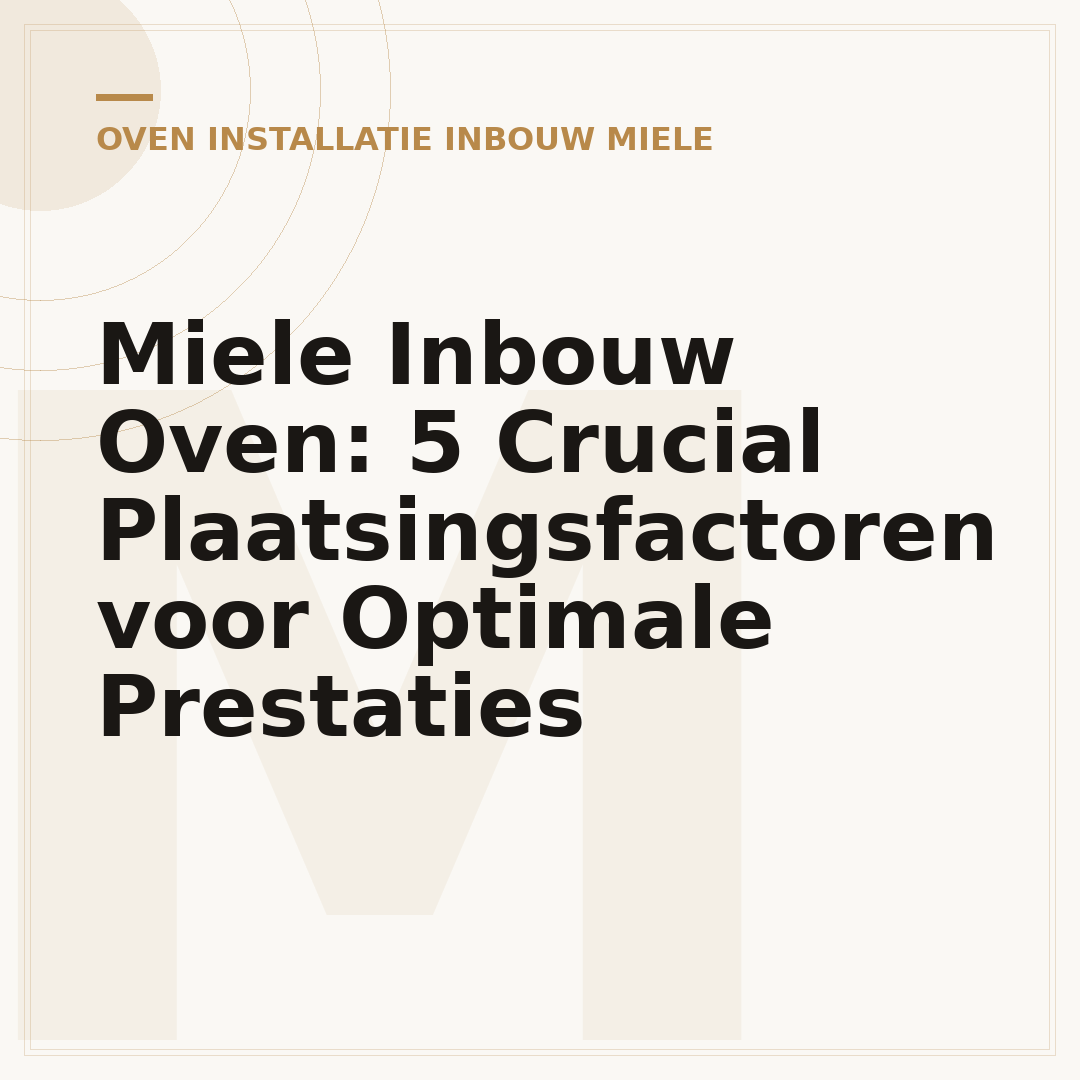 Miele Inbouw Oven: 5 Crucial Plaatsingsfactoren voor Optimale Prestaties