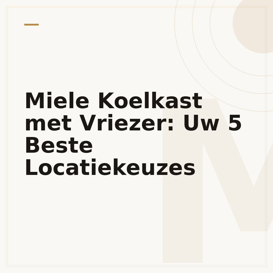 Miele Koelkast met Vriezer: Uw 5 Beste Locatiekeuzes