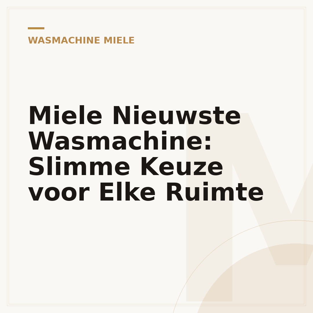 Miele Nieuwste Wasmachine: Slimme Keuze voor Elke Ruimte