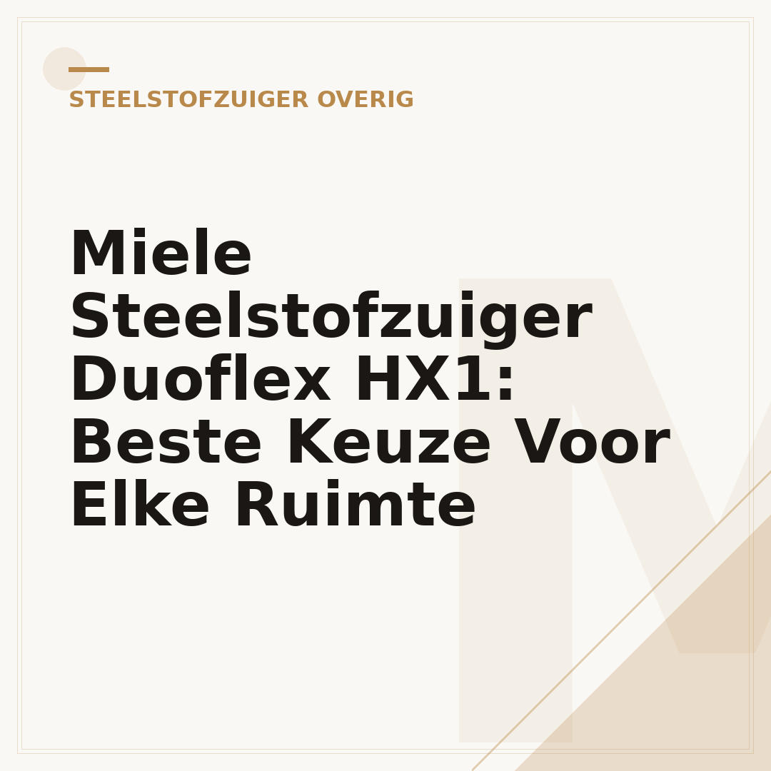Miele Steelstofzuiger Duoflex HX1: Beste Keuze Voor Elke Ruimte