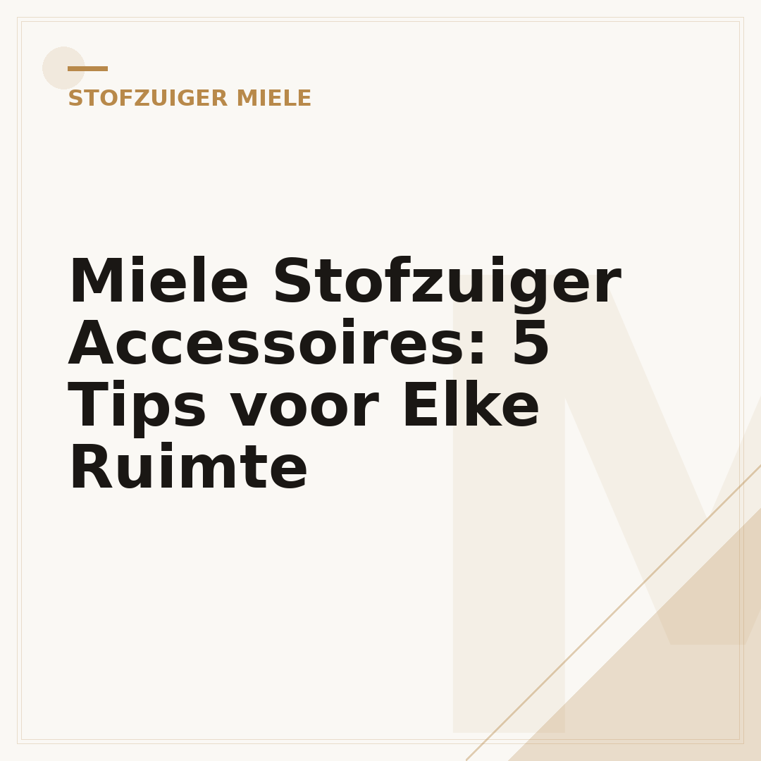 Miele Stofzuiger Accessoires: 5 Tips voor Elke Ruimte