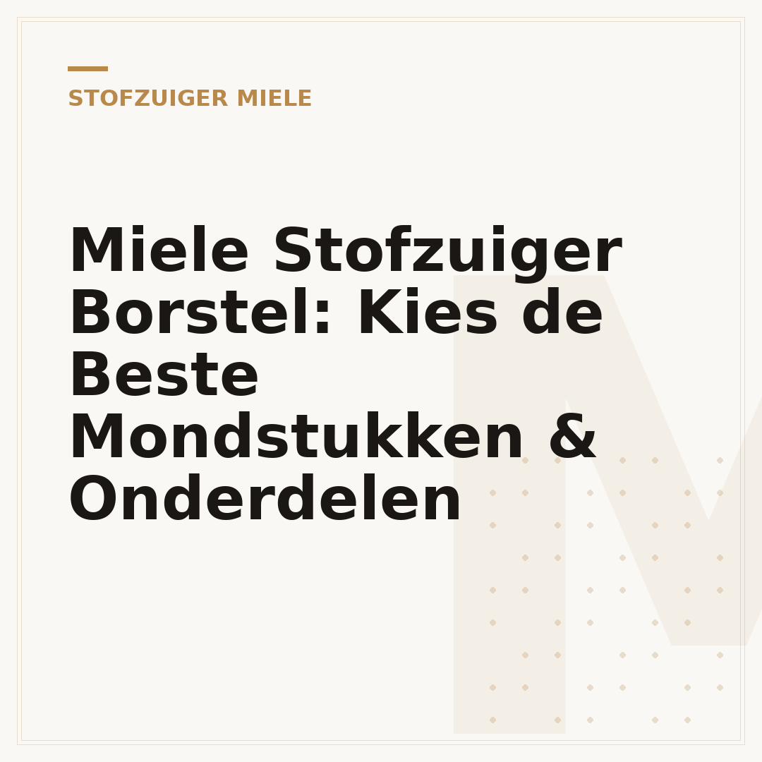 Miele Stofzuiger Borstel: Kies de Beste Mondstukken & Onderdelen