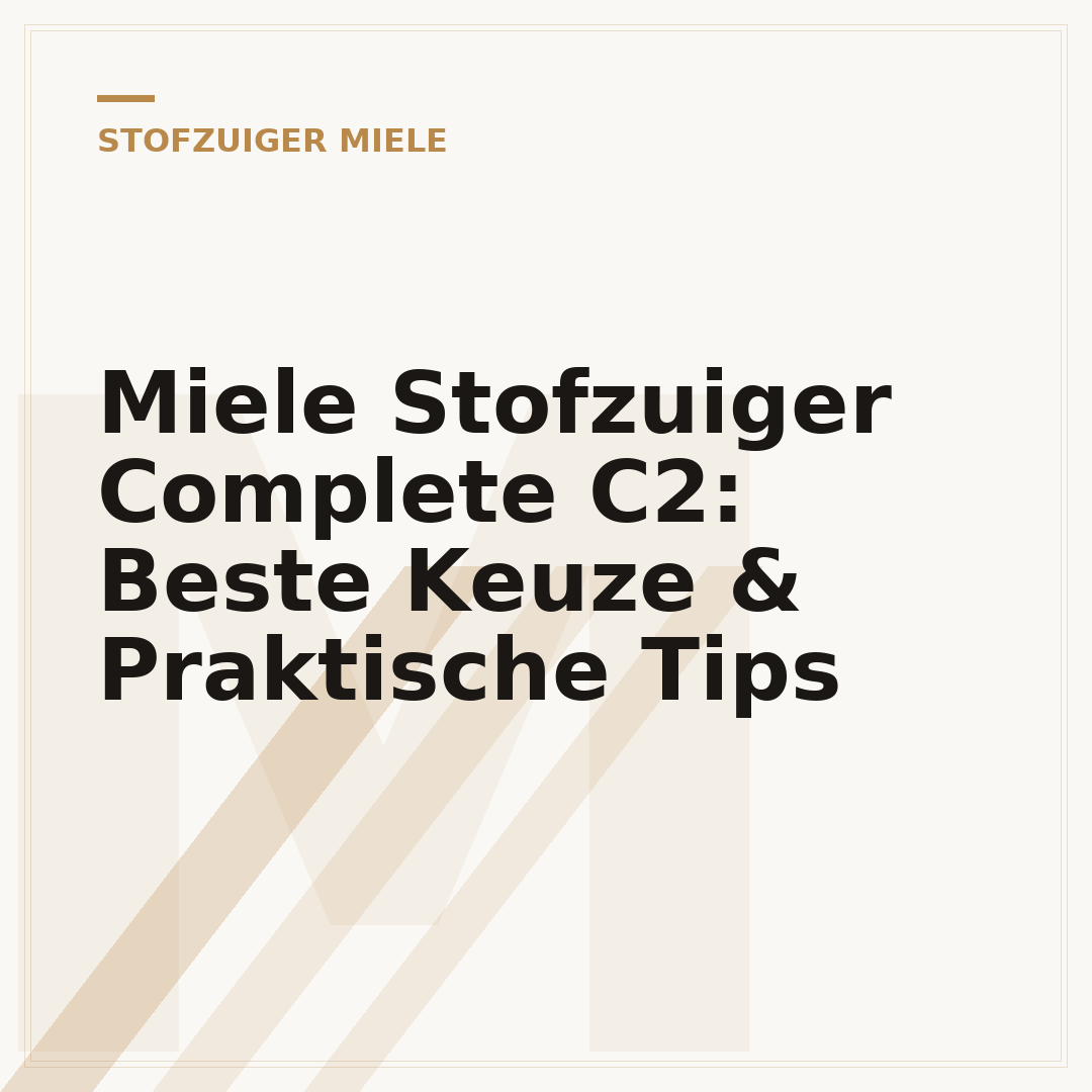 Miele Stofzuiger Complete C2: Beste Keuze & Praktische Tips