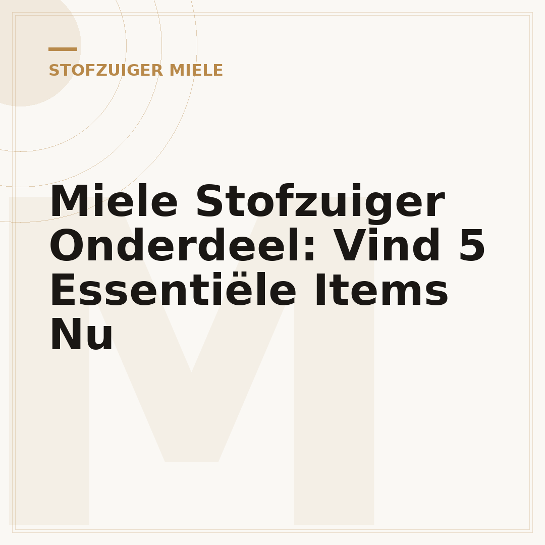Miele Stofzuiger Onderdeel: Vind 5 Essentiële Items Nu