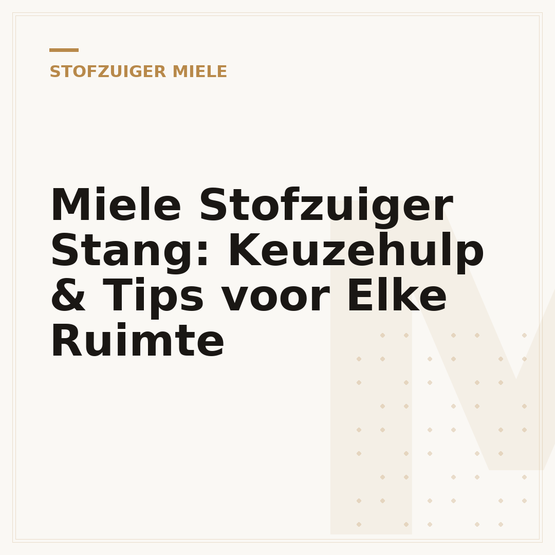 Miele Stofzuiger Stang: Keuzehulp & Tips voor Elke Ruimte