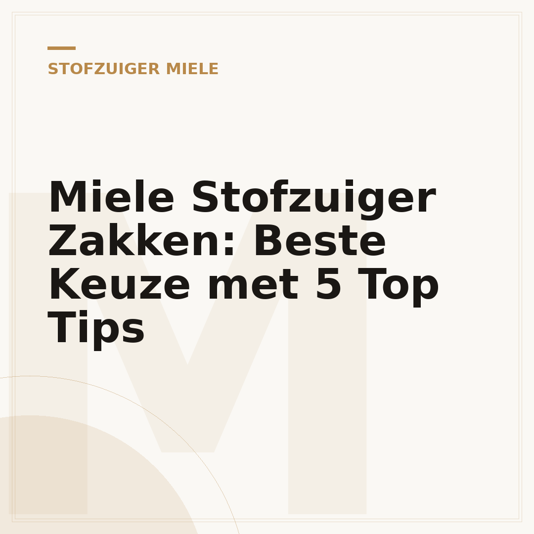 Miele Stofzuiger Zakken: Beste Keuze met 5 Top Tips