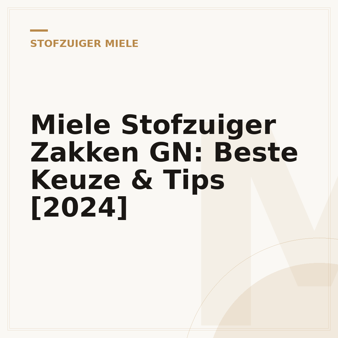 Miele Stofzuiger Zakken GN: Beste Keuze & Tips [2024]