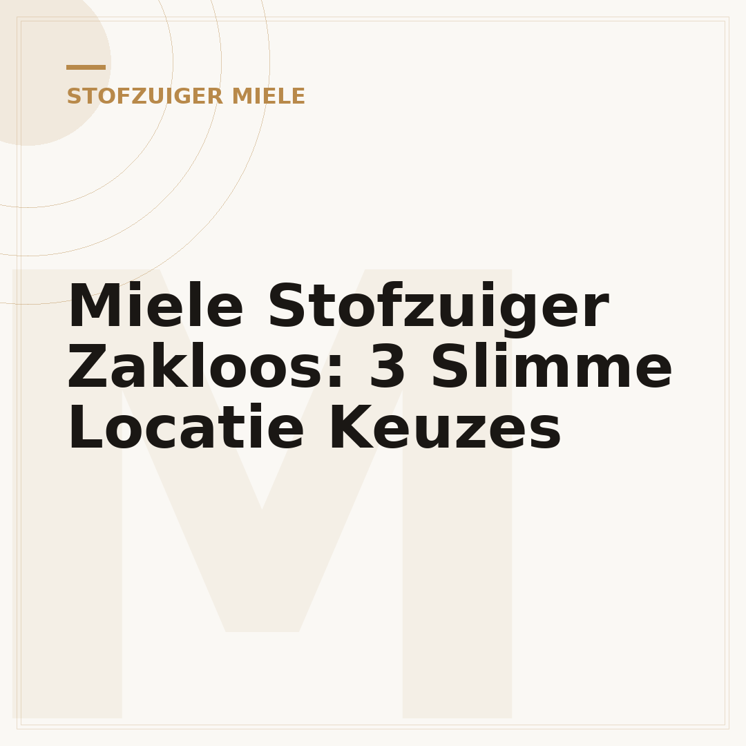 Miele Stofzuiger Zakloos: 3 Slimme Locatie Keuzes