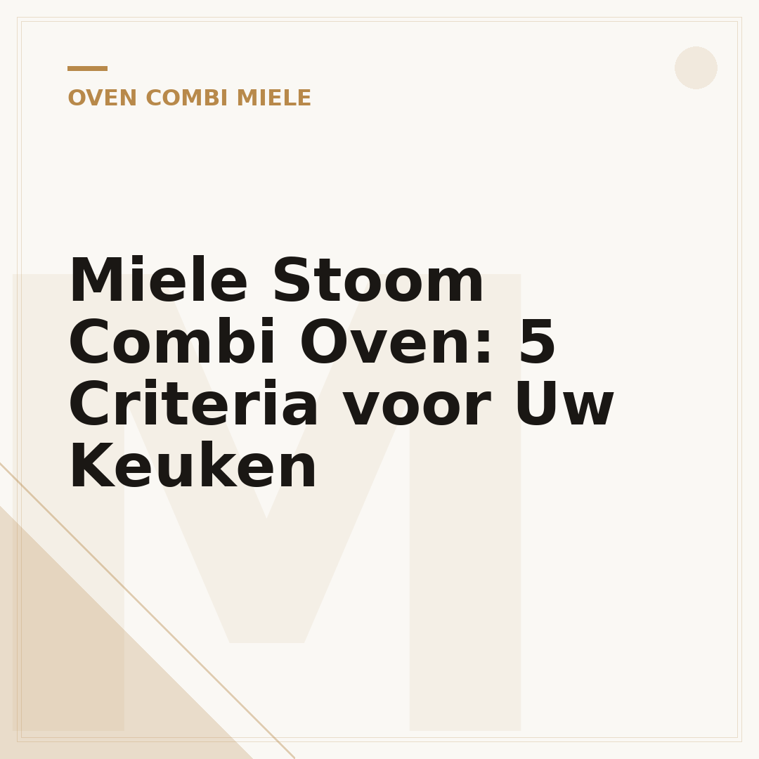 Miele Stoom Combi Oven: 5 Criteria voor Uw Keuken