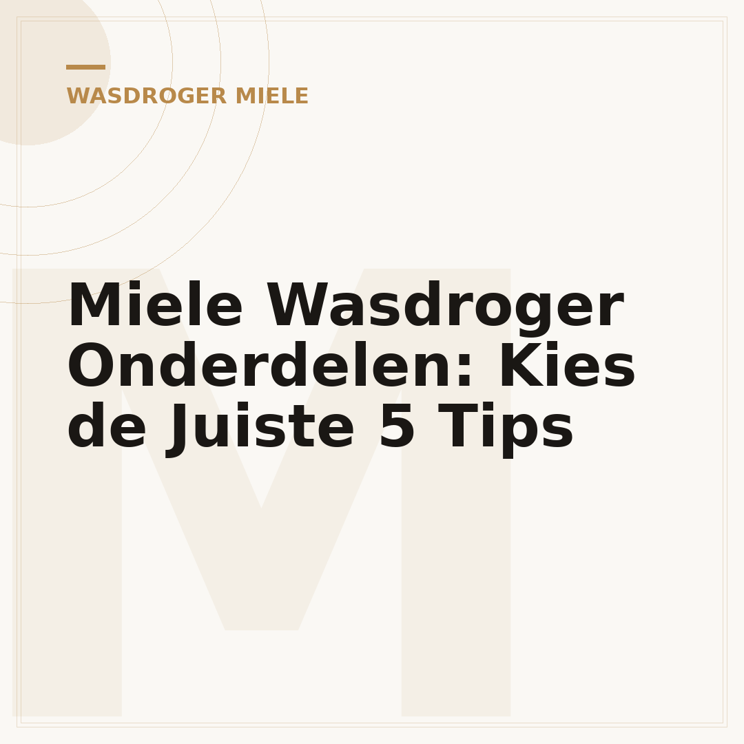 Miele Wasdroger Onderdelen: Kies de Juiste 5 Tips