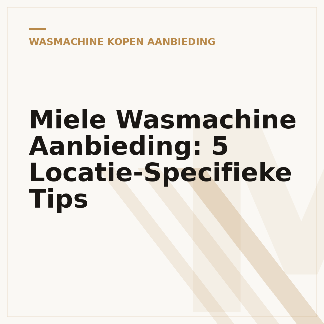 Miele Wasmachine Aanbieding: 5 Locatie-Specifieke Tips